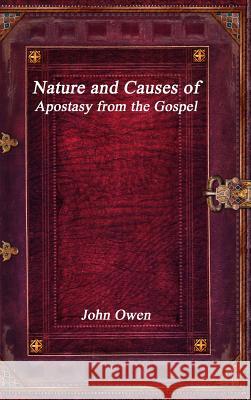 Nature and Causes of Apostasy from the Gospel John Owen 9781773562315
