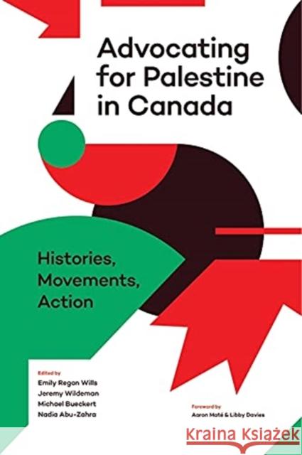 Advocating for Palestine in Canada: Histories, Movements, Action Emily Regan Wills Jeremy Wildeman Michael Bueckert 9781773634760 Fernwood Publishing