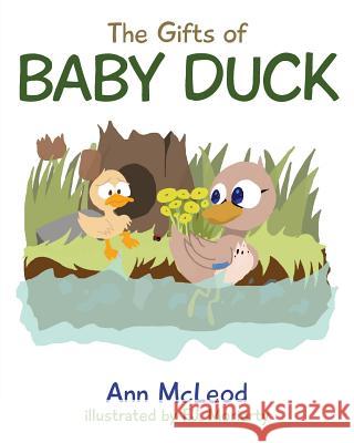 The Gifts of Baby Duck Ann McLeod 9781773702599