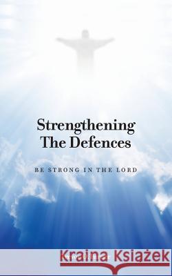 Strengthening the Defences: Be Strong in the Lord Trevor O. Turner 9781773703183