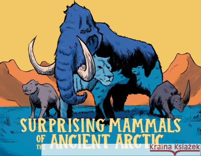 Surprising Mammals of the Ancient Arctic: English Edition Dana Hopkins Aaron Edzerza 9781774505489 Inhabit Education Books Inc.