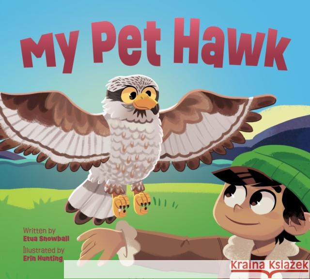 My Pet Hawk: English Edition Etua Snowball Erin Hunting 9781774506066 Inhabit Education Books Inc.