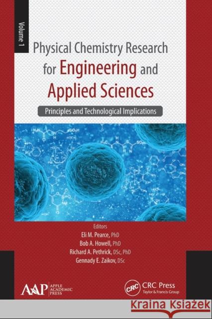 Physical Chemistry Research for Engineering and Applied Sciences, Volume One: Principles and Technological Implications Eli M. Pearce Bob A. Howell Richard A. Pethrick 9781774630921