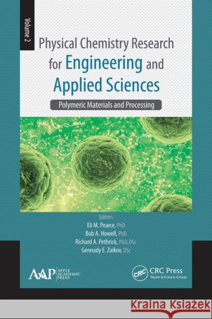 Physical Chemistry Research for Engineering and Applied Sciences, Volume Two: Polymeric Materials and Processing Eli M. Pearce Bob A. Howell Richard A. Pethrick 9781774630938