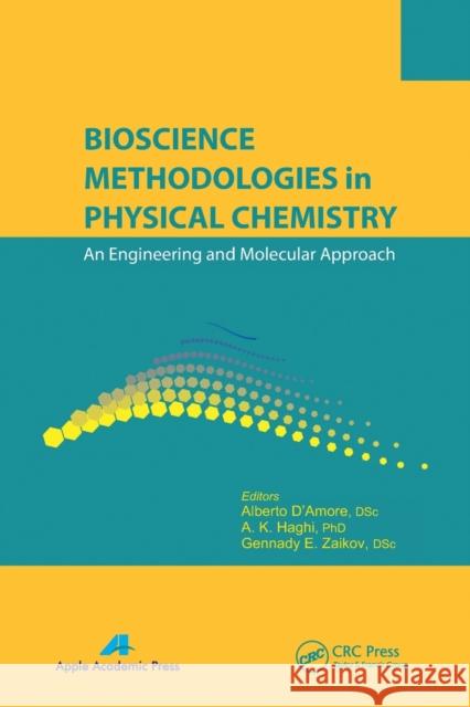 Bioscience Methodologies in Physical Chemistry: An Engineering and Molecular Approach Alberto D'Amore A. K. Haghi Gennady Efremovich Zaikov 9781774632833 Apple Academic Press