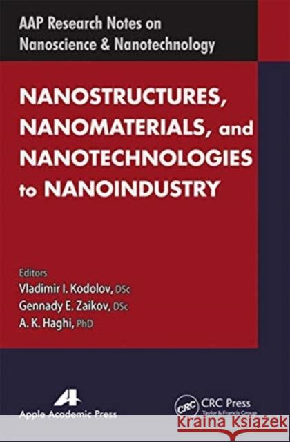 Nanostructures, Nanomaterials, and Nanotechnologies to Nanoindustry Vladimir I. Kodolov Gennady Efremovich Zaikov A. K. Haghi 9781774633137 Apple Academic Press