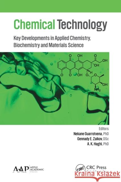 Chemical Technology: Key Developments in Applied Chemistry, Biochemistry and Materials Science Nekane Guarrotxena Gennady E. Zaikov A. K. Haghi 9781774633649