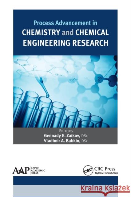 Process Advancement in Chemistry and Chemical Engineering Research Gennady E. Zaikov Vladimir A. Babkin 9781774633762 Apple Academic Press