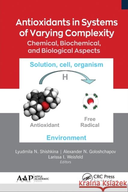 Antioxidants in Systems of Varying Complexity: Chemical, Biochemical, and Biological Aspects Lyudmila N. Shishkina Alexander N. Goloshchapov Larissa I. Weisfeld 9781774634899
