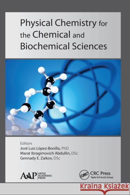 Physical Chemistry for the Chemical and Biochemical Sciences Jose Luis Lopez-Bonilla Marat Ibragimovich Abdullin Gennady E. Zaikov 9781774635636