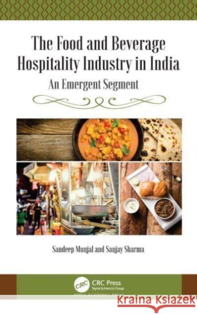 The Food and Beverage Hospitality Industry in India: An Emergent Segment Sandeep Munjal Sanjay Sharma 9781774638040 Apple Academic Press