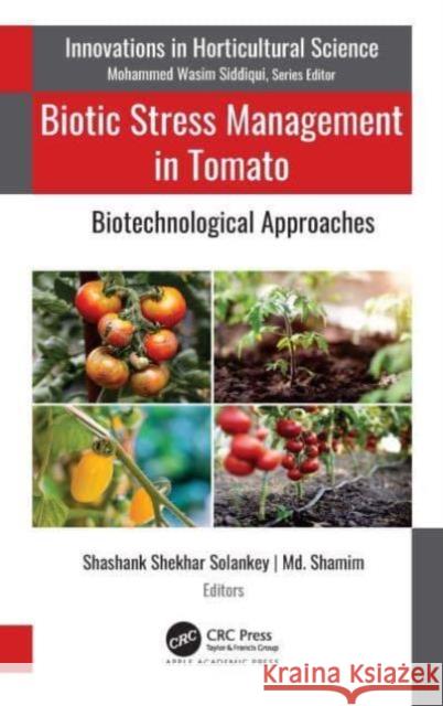 Biotic Stress Management in Tomato: Biotechnological Approaches Shashank Shekhar Solankey MD Shamim 9781774639566 Apple Academic Press