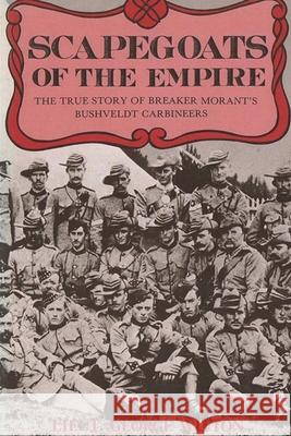 Scapegoats of the Empire: The True Story of Breaker Morant's Bushveldt Carbineers Edward Witton 9781774641873 Must Have Books