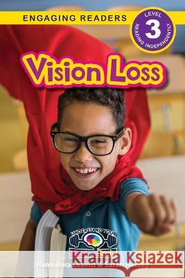 Vision Loss: Understand Your Mind and Body (Engaging Readers, Level 3) Hannalora Leavitt Sarah Harvey  9781774767894 Engage Books