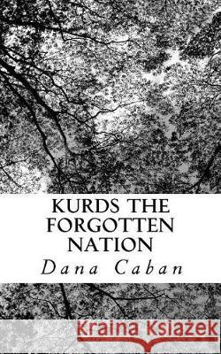 Kurds The Forgotten Nation Caban, Dana 9781775045908 Dana Caban