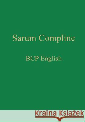 Sarum Compline: BCP English William Renwick 9781775299912