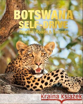 Botswana Self-Drive: Routes, Roads and Ratings James Gifford 9781776323326 HPH Publishing