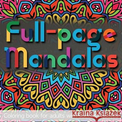 Full-page Mandalas: Coloring Book for Adults with Success Quotes Alex Williams, 5310 Publishing, Eric Williams 9781777151744 5310 Publishing