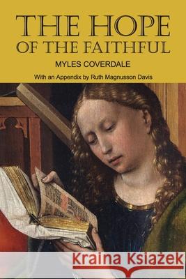 The Hope of the Faithful, with an Appendix by R. Magnusson Davis Myles Coverdale Ruth Magnusso 9781777198701 Baruch House Publishing