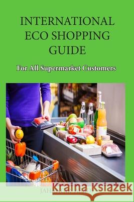 International Eco Shopping Guide for all Supermarket Customers Jahangir Asadi 9781777335632