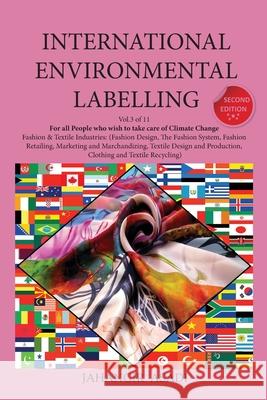 International Environmental Labelling Vol.3 Fashion: For All People who wish to take care of Climate Change Fashion & Textile Industries: (Fashion Des Asadi, Jahangir 9781777335656 Top Ten Award International Network
