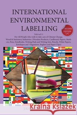 International Environmental Labelling Vol.6 Stationery: For All People who wish to take care of Climate Change, Wood & Stationery Industries: (Wooden Asadi, Jahangir 9781777335687