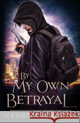 By My Own Betrayal Cydnie Trenholm   9781777345204 Cydnie Trenholm Publishing