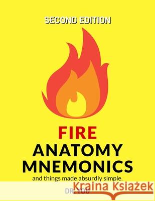 Fire Anatomy Mnemonics (and things made absurdly simple) Dr You 9781777515232 Yosuf Saqib