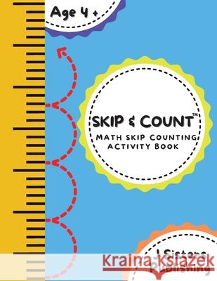 Skip & Count Math Skip Counting Activity Book: Beginner Math Learning Book for Kids Ages 4+ Kindergarten, Montessori, 1st Grade Workbook Homeschool Sk J. Sisters Publishing 9781777780432 J Sisters Publishing
