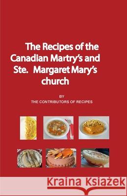 The Recipes of the Canadian Martyrs and Ste. Margaret Mary's chuch Frank Hegyi 9781777899004 Frank Hegyi Publications