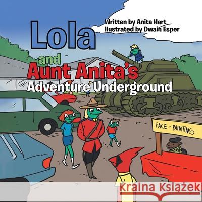 Lola and Aunt Anita's Adventure Underground Anita Hart Dwain Esper 9781778390050 Ganpi Media