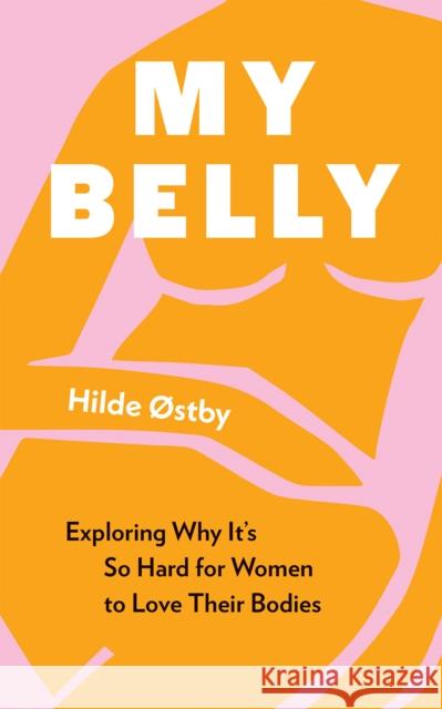 My Belly: Exploring Why It’s So Hard for Women to Love Their Bodies  9781778400001 Greystone Books