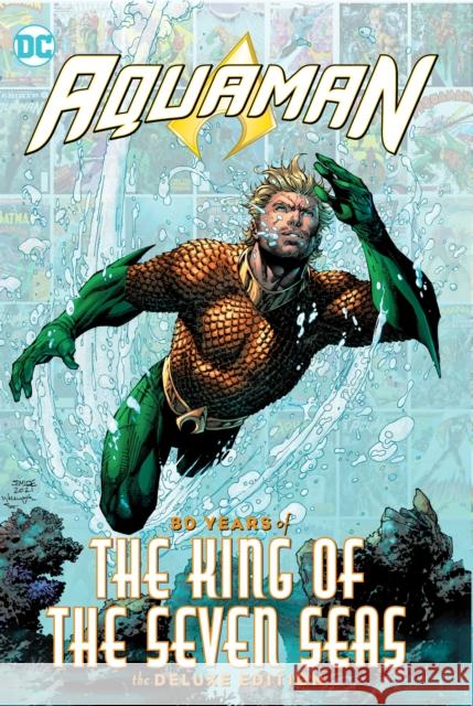 Aquaman: 80 Years of the King of the Seven Seas The Deluxe Edition Ivan Reis 9781779510198