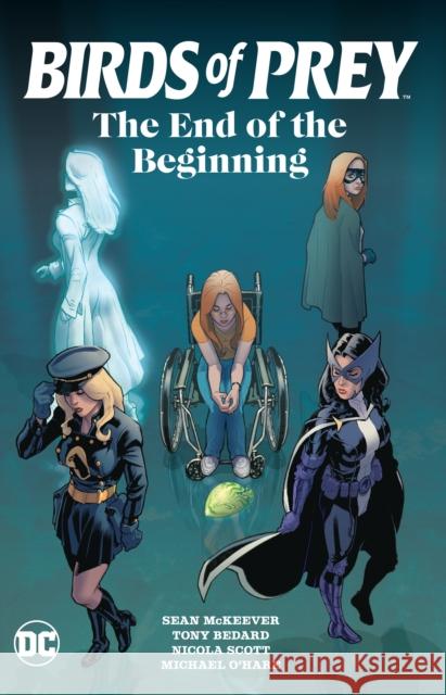 Birds of Prey: The End of the Beginning Nicola Scott 9781779521521