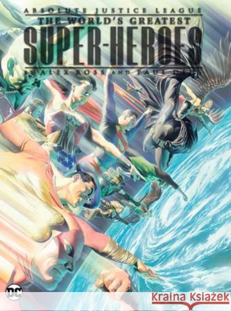 Absolute Justice League: The World's Greatest Super-Heroes by Alex Ross & Paul Dini (New Edition) Paul Dini Alex Ross 9781779526311