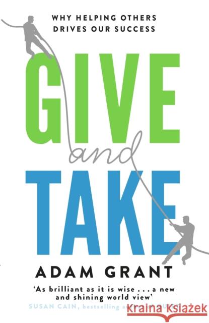 Give and Take: Why Helping Others Drives Our Success Adam Grant 9781780224725