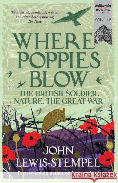 Where Poppies Blow: The British Soldier, Nature, the Great War John Lewis-Stempel 9781780224916