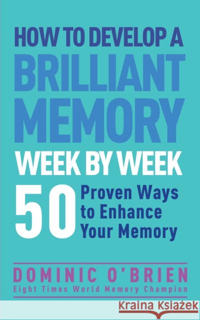 How to Develop a Brilliant Memory Week by Week: 52 Proven Ways to Enhance Your Memory  9781780287904 Watkins Media Limited