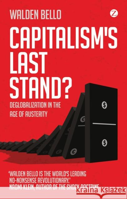 Capitalism's Last Stand?: Deglobalization in the Age of Austerity Bello, Walden 9781780320458