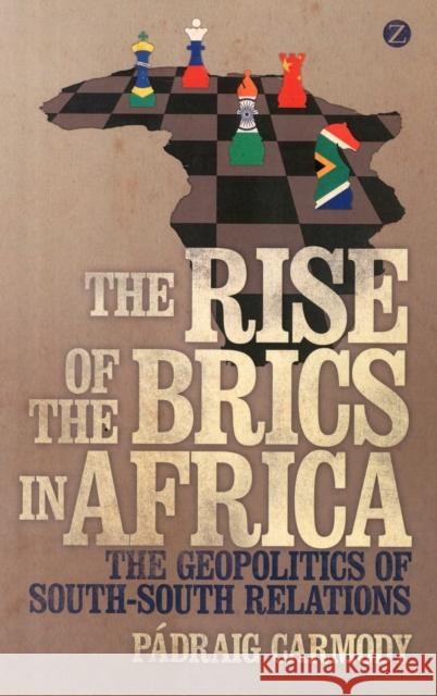 The Rise of the Brics in Africa: The Geopolitics of South-South Relations Carmody, Pádraig 9781780326047