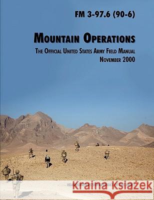 Mountain Operations Field Manual: The Official United States Field Manual FM 3-97.6 (90-6) U.S. Department of the Army, Army Training and Doctrine Command 9781780391755 Books Express Publishing