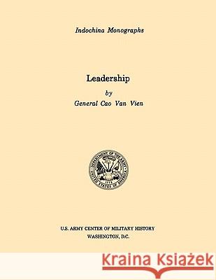 Leadership (U.S. Army Center for Military History Indochina Monograph series) Van Vien, Cao 9781780392615 Militarybookshop.Co.UK