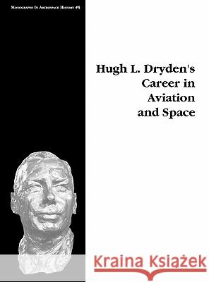 Hugh L. Dryden's Career in Aviation and Space. Monograph in Aerospace History, No. 5, 1996 Michael H. Gorn Nasa History Division 9781780393407 WWW.Militarybookshop.Co.UK