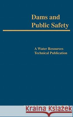 Dams and Public Safety (A Water Resources Technical Publication) Robert B. Jansen Bureau of Reclamation                    U. S. Department of the Interior 9781780393537 WWW.Militarybookshop.Co.UK