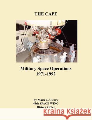 The Cape: Military Space Operations 1971-1992 Cleary, Mark C. 9781780398730