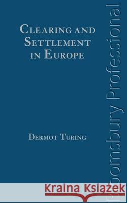 Clearing and Settlement in Europe Dermot Turing 9781780431109 Bloomsbury Publishing PLC