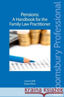 Pensions - A Handbook for the Family Law Practitioner Laura Cahill, Sonya Dixon (Barrister-at-Law, Ireland) 9781780432045 Bloomsbury Publishing PLC