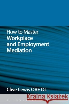How to Master Workplace and Employment Mediation Clive Lewis 9781780437941 Tottel Publishing