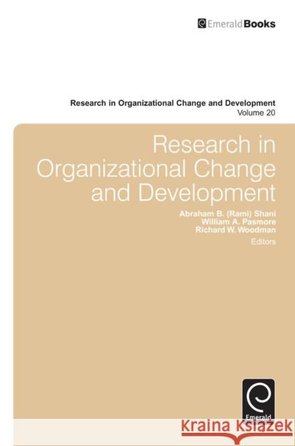 Research in Organizational Change and Development Abraham B. (Rami) Shani (California Polytechnic State University, USA), William A. Pasmore, Richard W. Woodman, Richard  9781780528069