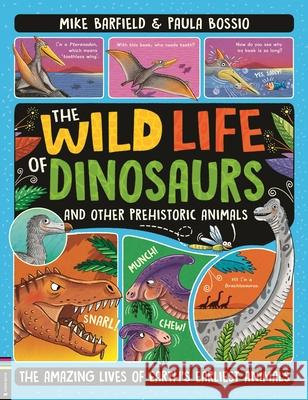 The Wild Life of Dinosaurs and Other Prehistoric Animals: The Amazing Lives of Earth's Earliest Animals  9781780559322 Michael O'Mara Books Ltd